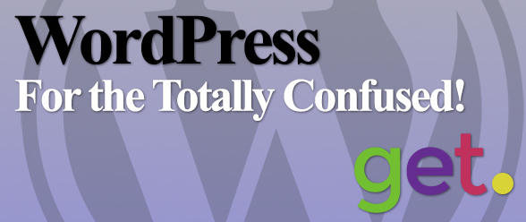 WordPress For the Totally Confused!